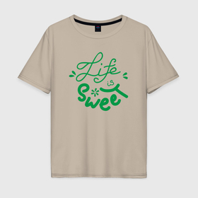 Мужская футболка хлопок Oversize с принтом Life is sweet в Тюмени, 100% хлопок | свободный крой, круглый ворот, “спинка” длиннее передней части | Тематика изображения на принте: 