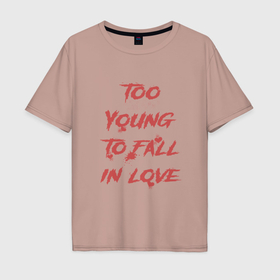 Мужская футболка хлопок Oversize с принтом Too Young to fall in love , 100% хлопок | свободный крой, круглый ворот, “спинка” длиннее передней части | 