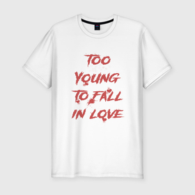 Мужская футболка хлопок Slim с принтом Too Young to fall in love в Тюмени, 92% хлопок, 8% лайкра | приталенный силуэт, круглый вырез ворота, длина до линии бедра, короткий рукав | 