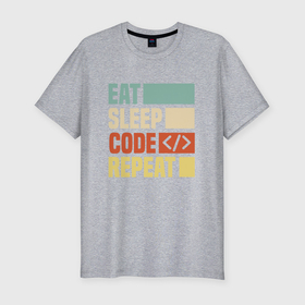 Мужская футболка хлопок Slim с принтом Eat sleep code repeat art в Новосибирске, 92% хлопок, 8% лайкра | приталенный силуэт, круглый вырез ворота, длина до линии бедра, короткий рукав | 