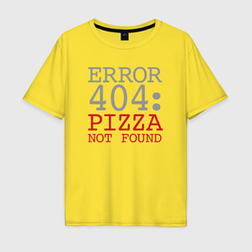 Мужская футболка хлопок Oversize с принтом Пицца не найдена в Екатеринбурге, 100% хлопок | свободный крой, круглый ворот, “спинка” длиннее передней части | 