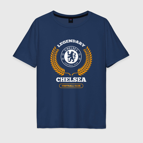 Мужская футболка хлопок Oversize с принтом Лого Chelsea и надпись legendary football club в Екатеринбурге, 100% хлопок | свободный крой, круглый ворот, “спинка” длиннее передней части | 