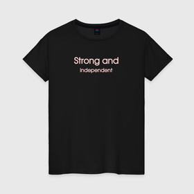 Женская футболка хлопок с принтом Сильная и независимая по английски в Екатеринбурге, 100% хлопок | прямой крой, круглый вырез горловины, длина до линии бедер, слегка спущенное плечо | 
