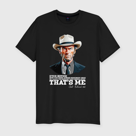 Мужская футболка хлопок Slim с принтом Иствуд кино вестерн в Екатеринбурге, 92% хлопок, 8% лайкра | приталенный силуэт, круглый вырез ворота, длина до линии бедра, короткий рукав | Тематика изображения на принте: 