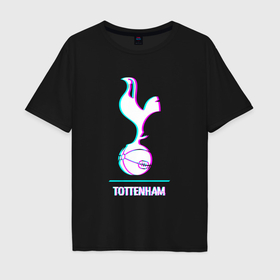 Мужская футболка хлопок Oversize с принтом Tottenham FC в стиле glitch в Кировске, 100% хлопок | свободный крой, круглый ворот, “спинка” длиннее передней части | 