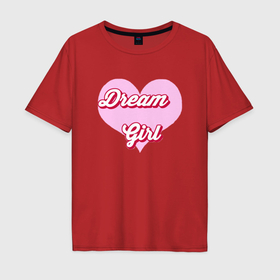 Мужская футболка хлопок Oversize с принтом Девушка мечта в розовом сердце , 100% хлопок | свободный крой, круглый ворот, “спинка” длиннее передней части | 