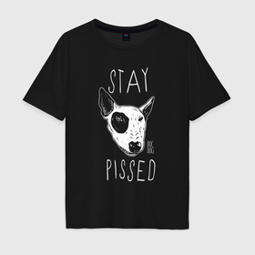 Мужская футболка хлопок Oversize с принтом Stay dog pissed в Кировске, 100% хлопок | свободный крой, круглый ворот, “спинка” длиннее передней части | 