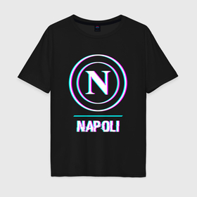 Мужская футболка хлопок Oversize с принтом Napoli FC в стиле glitch в Курске, 100% хлопок | свободный крой, круглый ворот, “спинка” длиннее передней части | 