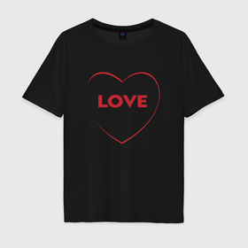 Мужская футболка хлопок Oversize с принтом Love   силуэт красного сердца в Курске, 100% хлопок | свободный крой, круглый ворот, “спинка” длиннее передней части | 
