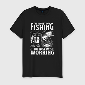 Мужская футболка хлопок Slim с принтом Плохой день на рыбалке лучше хорошего на работе , 92% хлопок, 8% лайкра | приталенный силуэт, круглый вырез ворота, длина до линии бедра, короткий рукав | Тематика изображения на принте: 