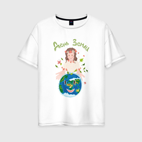 Женская футболка хлопок Oversize с принтом Девушка   земля с надписью день земли в Новосибирске, 100% хлопок | свободный крой, круглый ворот, спущенный рукав, длина до линии бедер
 | 