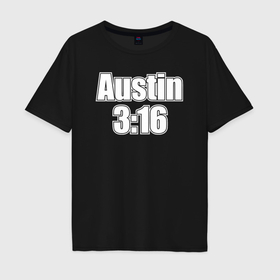 Мужская футболка хлопок Oversize с принтом Стив Остин Austin 3:16 , 100% хлопок | свободный крой, круглый ворот, “спинка” длиннее передней части | Тематика изображения на принте: 