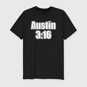 Мужская футболка хлопок Slim с принтом Стив Остин Austin 3:16 в Екатеринбурге, 92% хлопок, 8% лайкра | приталенный силуэт, круглый вырез ворота, длина до линии бедра, короткий рукав | 