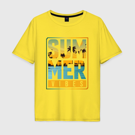 Мужская футболка хлопок Oversize с принтом Summer vibes   типографика в Санкт-Петербурге, 100% хлопок | свободный крой, круглый ворот, “спинка” длиннее передней части | 