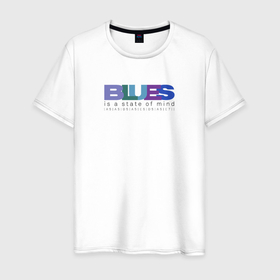 Мужская футболка хлопок с принтом Blues is a state of mind в Кировске, 100% хлопок | прямой крой, круглый вырез горловины, длина до линии бедер, слегка спущенное плечо. | Тематика изображения на принте: 