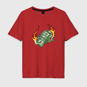 Мужская футболка хлопок Oversize с принтом Банкноты в огне в Тюмени, 100% хлопок | свободный крой, круглый ворот, “спинка” длиннее передней части | 