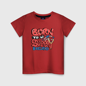 Детская футболка хлопок с принтом Рожденный быть супергероем , 100% хлопок | круглый вырез горловины, полуприлегающий силуэт, длина до линии бедер | 