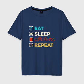 Мужская футболка хлопок Oversize с принтом Eat sleep roblox repeat art в Санкт-Петербурге, 100% хлопок | свободный крой, круглый ворот, “спинка” длиннее передней части | Тематика изображения на принте: 