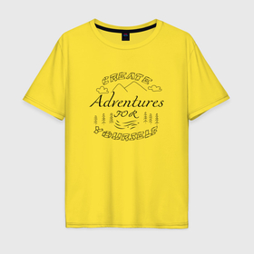Мужская футболка хлопок Oversize с принтом Создавай приключения сам в Екатеринбурге, 100% хлопок | свободный крой, круглый ворот, “спинка” длиннее передней части | 