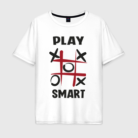 Мужская футболка хлопок Oversize с принтом Крестики нолики   надпись play smart в Екатеринбурге, 100% хлопок | свободный крой, круглый ворот, “спинка” длиннее передней части | 