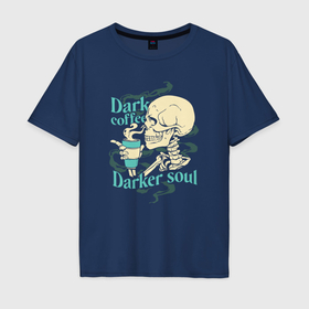 Мужская футболка хлопок Oversize с принтом Dark coffee darker soul skull в Екатеринбурге, 100% хлопок | свободный крой, круглый ворот, “спинка” длиннее передней части | 