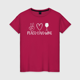 Женская футболка хлопок с принтом Мир любовь и вино в Екатеринбурге, 100% хлопок | прямой крой, круглый вырез горловины, длина до линии бедер, слегка спущенное плечо | 