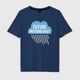 Мужская футболка хлопок Oversize с принтом Будущий метеоролог в Рязани, 100% хлопок | свободный крой, круглый ворот, “спинка” длиннее передней части | 