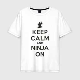 Мужская футболка хлопок Oversize с принтом Keep calm and ninja on в Санкт-Петербурге, 100% хлопок | свободный крой, круглый ворот, “спинка” длиннее передней части | Тематика изображения на принте: 