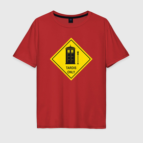Мужская футболка хлопок Oversize с принтом Только Тардис в Петрозаводске, 100% хлопок | свободный крой, круглый ворот, “спинка” длиннее передней части | 