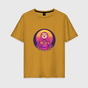 Женская футболка хлопок Oversize с принтом Матрешка Retrowave , 100% хлопок | свободный крой, круглый ворот, спущенный рукав, длина до линии бедер
 | 