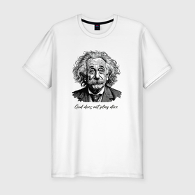 Мужская футболка хлопок Slim с принтом Прикол Эйнштейн бог не играет в кости в Санкт-Петербурге, 92% хлопок, 8% лайкра | приталенный силуэт, круглый вырез ворота, длина до линии бедра, короткий рукав | 