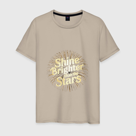 Мужская футболка хлопок с принтом Shine brighter than the stars в Новосибирске, 100% хлопок | прямой крой, круглый вырез горловины, длина до линии бедер, слегка спущенное плечо. | 
