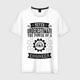Мужская футболка хлопок с принтом Never underestimate the power of a engineer в Тюмени, 100% хлопок | прямой крой, круглый вырез горловины, длина до линии бедер, слегка спущенное плечо. | 