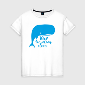 Женская футболка хлопок с принтом Сохрани океан чистым в Санкт-Петербурге, 100% хлопок | прямой крой, круглый вырез горловины, длина до линии бедер, слегка спущенное плечо | 