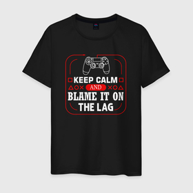 Мужская футболка хлопок с принтом Keep calm and blame it on the lag в Белгороде, 100% хлопок | прямой крой, круглый вырез горловины, длина до линии бедер, слегка спущенное плечо. | Тематика изображения на принте: 