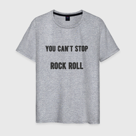 Мужская футболка хлопок с принтом You cant stop rock roll в Новосибирске, 100% хлопок | прямой крой, круглый вырез горловины, длина до линии бедер, слегка спущенное плечо. | 