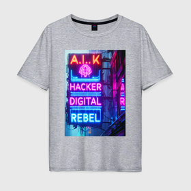 Мужская футболка хлопок Oversize с принтом Ai hacker digital rebel   neon glow , 100% хлопок | свободный крой, круглый ворот, “спинка” длиннее передней части | Тематика изображения на принте: 