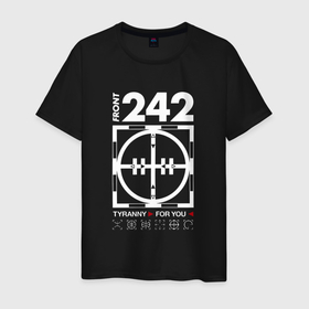Мужская футболка хлопок с принтом Front 242   Tyrany for you в Екатеринбурге, 100% хлопок | прямой крой, круглый вырез горловины, длина до линии бедер, слегка спущенное плечо. | Тематика изображения на принте: 
