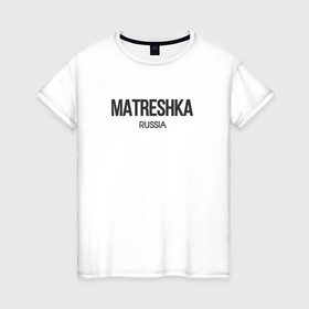 Женская футболка хлопок с принтом Matreshka   матрёшка , 100% хлопок | прямой крой, круглый вырез горловины, длина до линии бедер, слегка спущенное плечо | Тематика изображения на принте: 