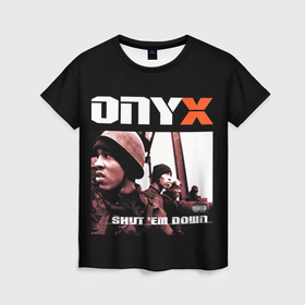 Женская футболка 3D с принтом Onyx   shut em down в Архангельске, 100% полиэфир ( синтетическое хлопкоподобное полотно) | прямой крой, круглый вырез горловины, длина до линии бедер | 