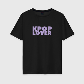 Женская футболка хлопок Oversize с принтом Kpop lover любовь к музыке в Кировске, 100% хлопок | свободный крой, круглый ворот, спущенный рукав, длина до линии бедер
 | 