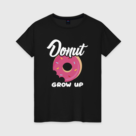 Женская футболка хлопок с принтом Grow up donut в Новосибирске, 100% хлопок | прямой крой, круглый вырез горловины, длина до линии бедер, слегка спущенное плечо | 