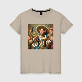 Женская футболка хлопок с принтом Девушки из средневековой картины делают селфи не торопи меня в Санкт-Петербурге, 100% хлопок | прямой крой, круглый вырез горловины, длина до линии бедер, слегка спущенное плечо | 