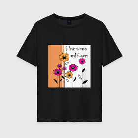 Женская футболка хлопок Oversize с принтом Люблю лето и цветы , 100% хлопок | свободный крой, круглый ворот, спущенный рукав, длина до линии бедер
 | 