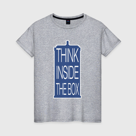 Женская футболка хлопок с принтом Think inside the box в Белгороде, 100% хлопок | прямой крой, круглый вырез горловины, длина до линии бедер, слегка спущенное плечо | 