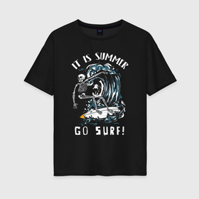 Женская футболка хлопок Oversize с принтом It is summer go surf в Тюмени, 100% хлопок | свободный крой, круглый ворот, спущенный рукав, длина до линии бедер
 | Тематика изображения на принте: 