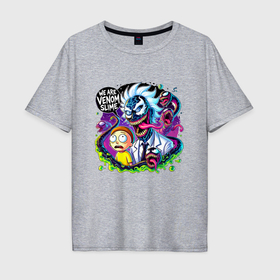 Мужская футболка хлопок Oversize с принтом Rick and Morty   we are Venom slime в Петрозаводске, 100% хлопок | свободный крой, круглый ворот, “спинка” длиннее передней части | Тематика изображения на принте: 