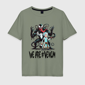 Мужская футболка хлопок Oversize с принтом We are Venom   Rick в Петрозаводске, 100% хлопок | свободный крой, круглый ворот, “спинка” длиннее передней части | Тематика изображения на принте: 