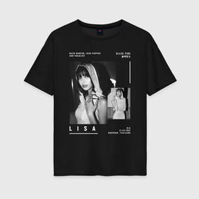 Женская футболка хлопок Oversize с принтом Lisa Blackpink в Ухте, 100% хлопок | свободный крой, круглый ворот, спущенный рукав, длина до линии бедер
 | 