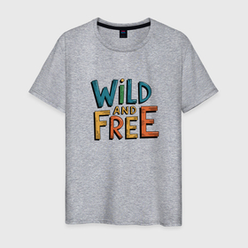 Мужская футболка хлопок с принтом Надпись Wild and free в городе Новоалтайск, 100% хлопок | прямой крой, круглый вырез горловины, длина до линии бедер, слегка спущенное плечо. | 
